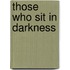 Those Who Sit in Darkness