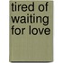 Tired of Waiting for Love