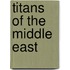 Titans of the Middle East