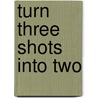 Turn Three Shots Into Two by Mike Stachura