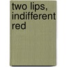 Two Lips, Indifferent Red door Tinnean