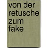 Von Der Retusche Zum Fake by Esther Rosendahl