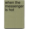 When the Messenger Is Hot door Elizabeth Crane
