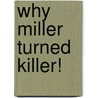 Why Miller Turned Killer! door Eric PhD Miller