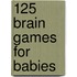 125 Brain Games for Babies