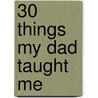 30 Things My Dad Taught Me door Ian Baker