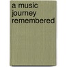 A Music Journey Remembered door Bradley Kuhns