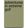 Adventures in Extreme Golf door Duncan Lennard