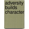 Adversity Builds Character door Tom Ufert