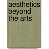 Aesthetics Beyond the Arts door Arnold Berleant