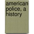 American Police, a History