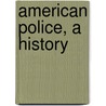American Police, a History door Thomas Reppetto