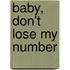 Baby, Don't Lose My Number
