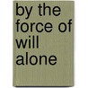By the Force of Will Alone door Christopher Alan Anderson