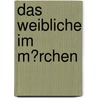 Das Weibliche Im M�Rchen by Anna Wengel