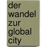 Der Wandel Zur Global City by Sabrina Gr�f