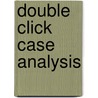 Double Click Case Analysis door James Tallant
