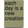 Each Day Is a New Creation door Kathleen Stephany