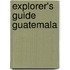 Explorer's Guide Guatemala