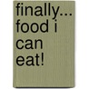 Finally... Food I Can Eat! door Sadie Plant