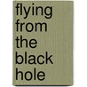 Flying from the Black Hole door Robert O. Harder
