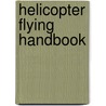 Helicopter Flying Handbook door Federal Aviation Administration
