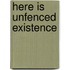 Here Is Unfenced Existence