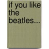 If You Like the Beatles... door Bruce Pollock