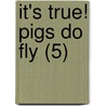 It's True! Pigs Do Fly (5) by Terry Denton