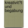 Kreativit�T Und Begabung door Thomas Schrowe