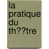 La Pratique Du Th��Tre