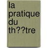 La Pratique Du Th��Tre door abb� d'Aubignac