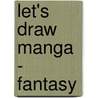 Let's Draw Manga - Fantasy door Aster Noriko