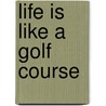 Life Is Like a Golf Course door C.D. Wood
