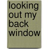 Looking Out My Back Window by Chas Hinton