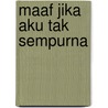 Maaf Jika Aku Tak Sempurna by A. Lana