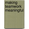 Making Teamwork Meaningful door Graham Parry