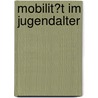 Mobilit�T Im Jugendalter by Fetullah Icyer