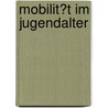 Mobilit�T Im Jugendalter door Fetullah Icyer