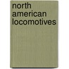 North American Locomotives door Brian Solomon