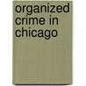 Organized Crime in Chicago door Robert M. Lombardo