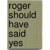 Roger Should Have Said Yes door Jack Fitzgerald