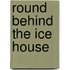 Round Behind the Ice House