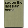 Sex on the Last Train Home door Seth Daniels
