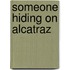 Someone Hiding on Alcatraz