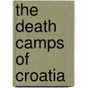 The Death Camps of Croatia door Raphael Israeli