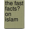The Fast Facts� on Islam door John Weldon