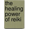 The Healing Power of Reiki door Raven Keyes