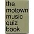 The Motown Music Quiz Book