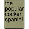 The Popular Cocker Spaniel door Hilary Lloyd